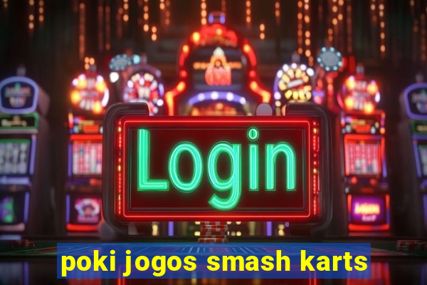 poki jogos smash karts